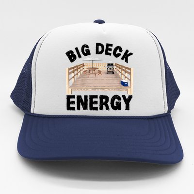 Big Deck Energy | Funny Back Yard Deck Owner & Carpentry Pun Trucker Hat