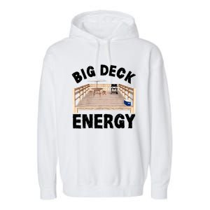 Big Deck Energy | Funny Back Yard Deck Owner & Carpentry Pun Garment-Dyed Fleece Hoodie