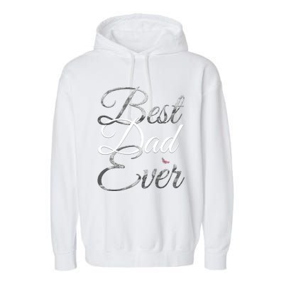 Best Dad Ever Tee Cute Fathers Day Gift Garment-Dyed Fleece Hoodie