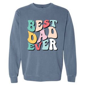 Best Dad Ever Fathers Day Groovy Men Daddy Gifts Garment-Dyed Sweatshirt