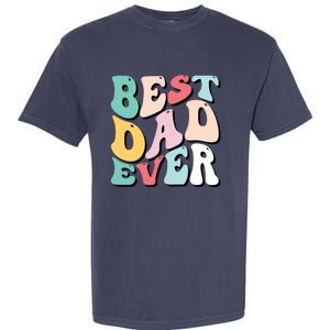 Best Dad Ever Fathers Day Groovy Men Daddy Gifts Garment-Dyed Heavyweight T-Shirt