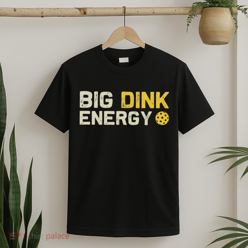 Big Dink Energy Pickleball Funny Dinking Pickle Ball Lover T-Shirt