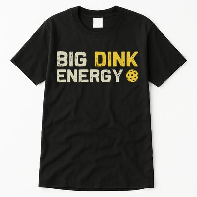 Big Dink Energy Pickleball Funny Dinking Pickle Ball Lover Tall T-Shirt