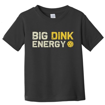Big Dink Energy Pickleball Funny Dinking Pickle Ball Lover Toddler T-Shirt