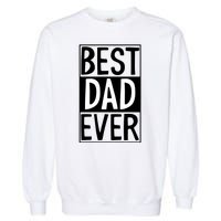 Best Dad Ever Funny Gift For Father's Day Garment-Dyed Sweatshirt