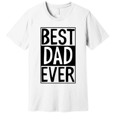 Best Dad Ever Funny Gift For Father's Day Premium T-Shirt
