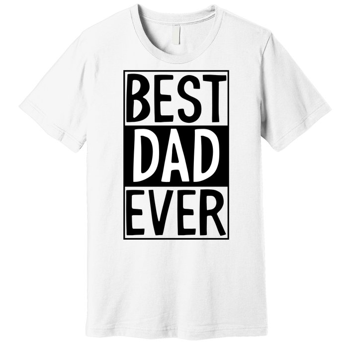 Best Dad Ever Funny Gift For Father's Day Premium T-Shirt