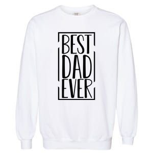 Best Dad Ever Funny Gift For Dad Garment-Dyed Sweatshirt