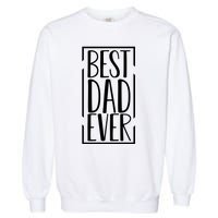 Best Dad Ever Funny Gift For Dad Garment-Dyed Sweatshirt