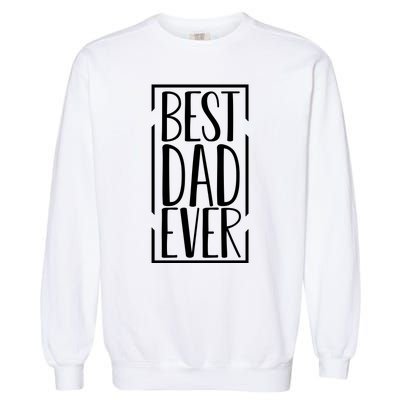 Best Dad Ever Funny Gift For Dad Garment-Dyed Sweatshirt