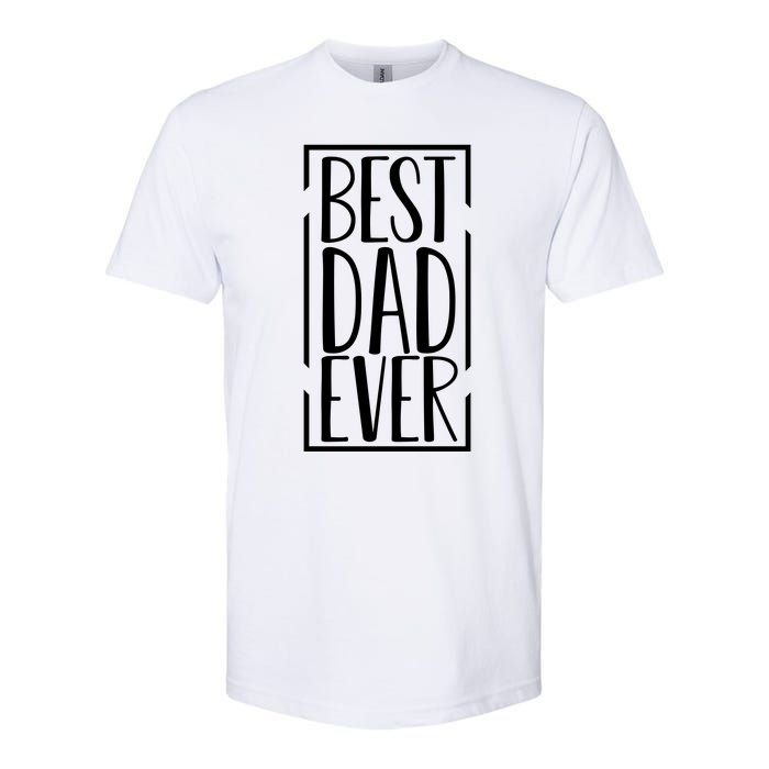 Best Dad Ever Funny Gift For Dad Softstyle CVC T-Shirt