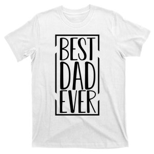 Best Dad Ever Funny Gift For Dad T-Shirt