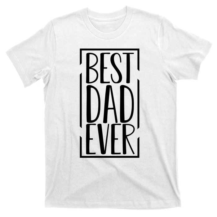 Best Dad Ever Funny Gift For Dad T-Shirt