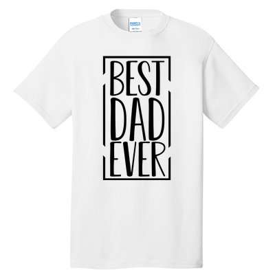 Best Dad Ever Funny Gift For Dad Tall T-Shirt