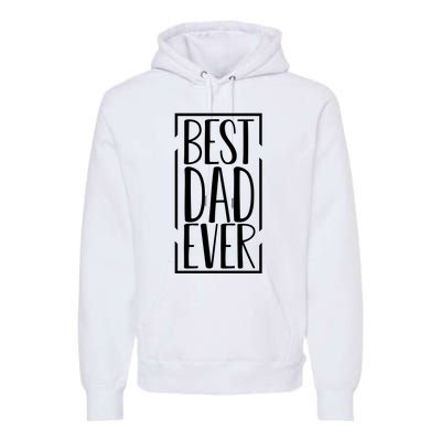 Best Dad Ever Funny Gift For Dad Premium Hoodie