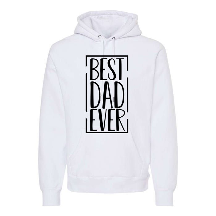 Best Dad Ever Funny Gift For Dad Premium Hoodie