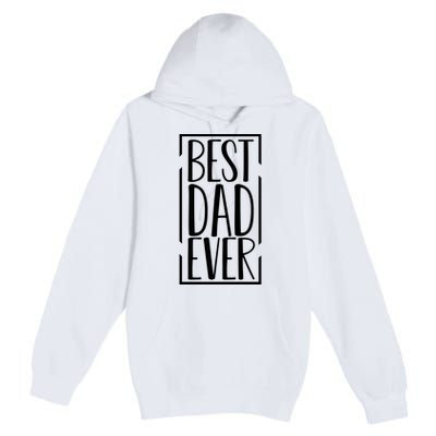 Best Dad Ever Funny Gift For Dad Premium Pullover Hoodie