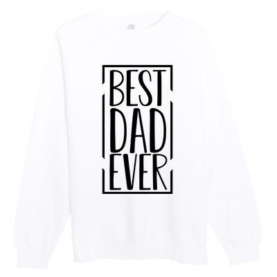 Best Dad Ever Funny Gift For Dad Premium Crewneck Sweatshirt