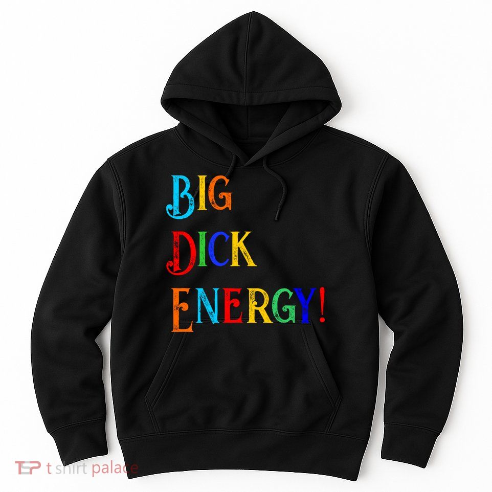 Big Dick Energy BDE Funny Colorful Humor Hoodie