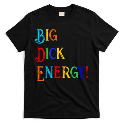 Big Dick Energy BDE Funny Colorful Humor T-Shirt