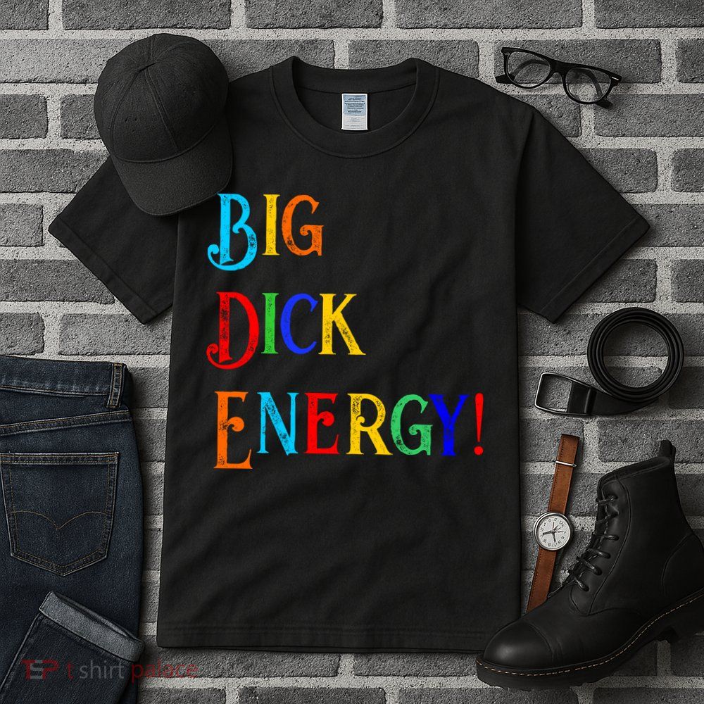 Big Dick Energy BDE Funny Colorful Humor Tall T-Shirt