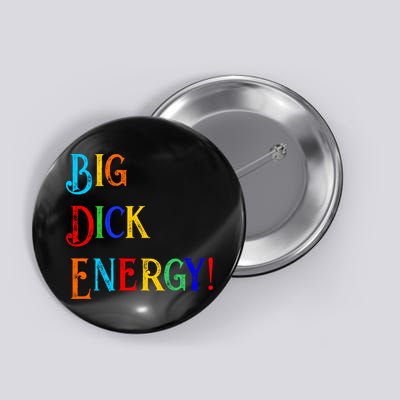 Big Dick Energy BDE Funny Colorful Humor Button