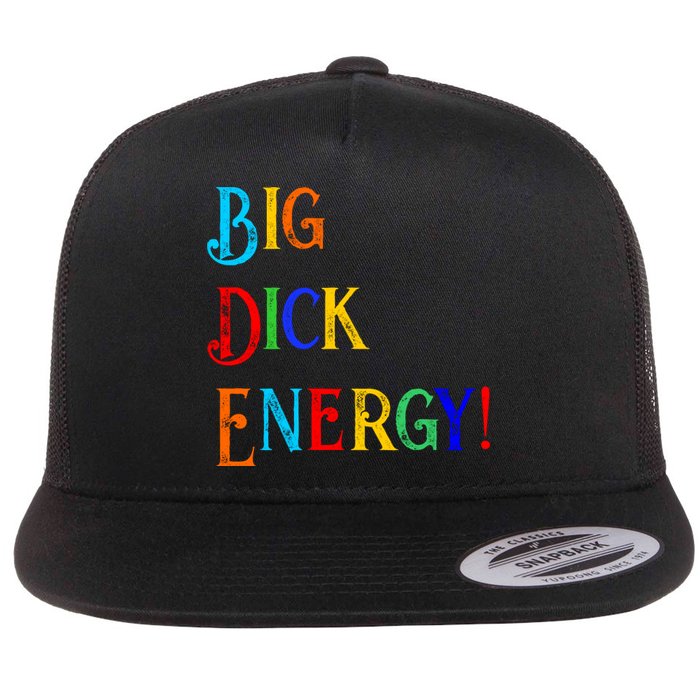 Big Dick Energy BDE Funny Colorful Humor Flat Bill Trucker Hat