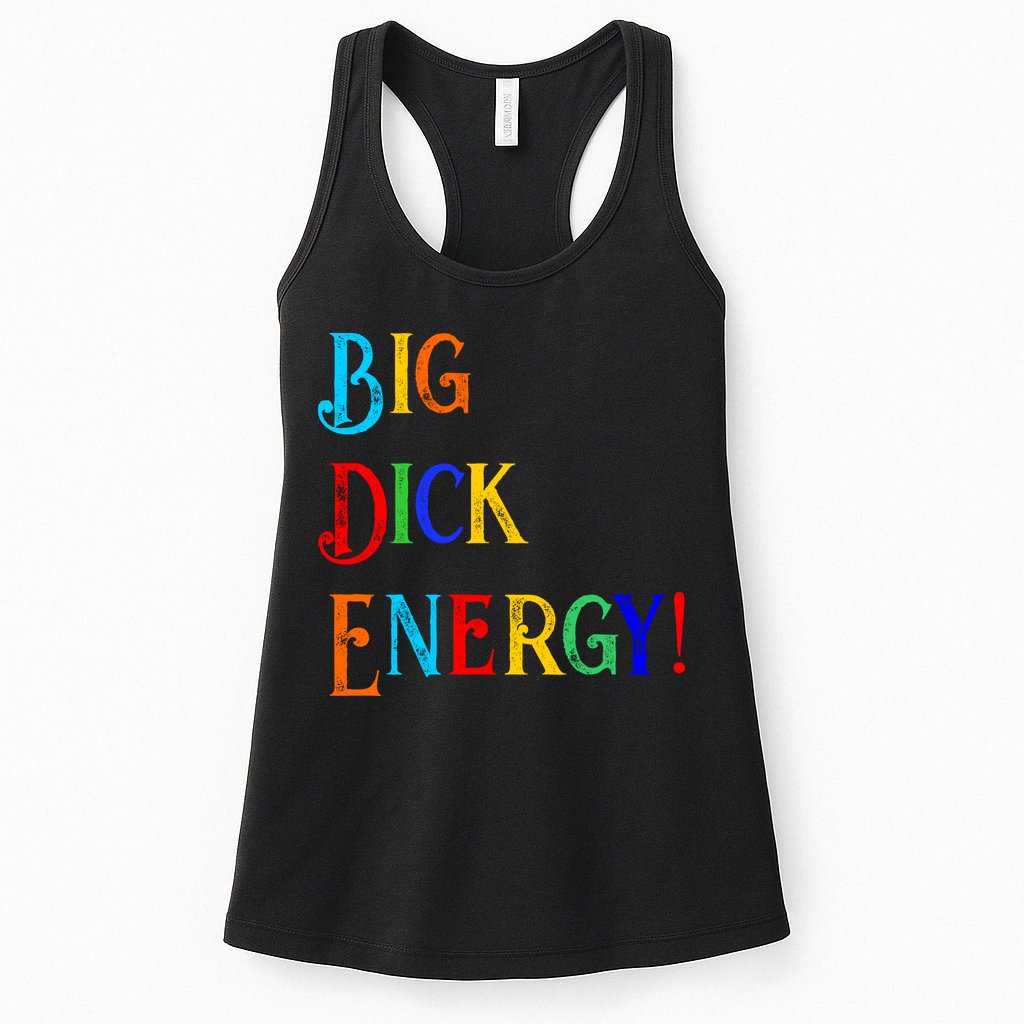 Big Dick Energy BDE Funny Colorful Humor Womens Tank Top