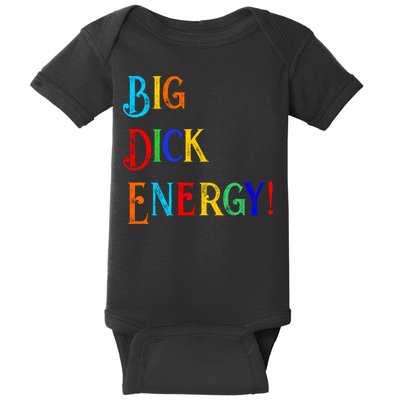 Big Dick Energy BDE Funny Colorful Humor Baby Bodysuit