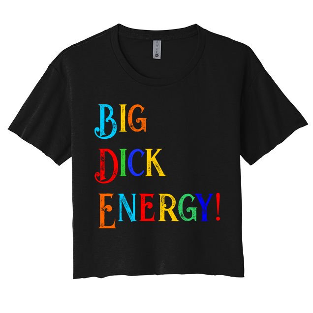 Big Dick Energy BDE Funny Colorful Humor Crop Top
