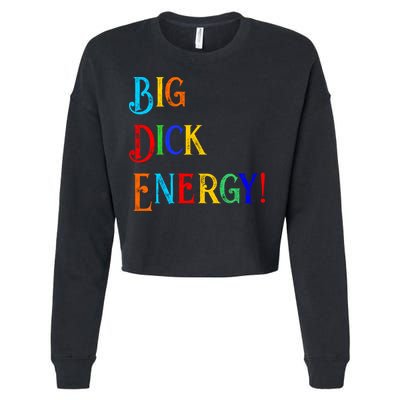 Big Dick Energy BDE Funny Colorful Humor Cropped Pullover Crew