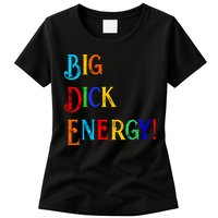 Big Dick Energy BDE Funny Colorful Humor Womens T-Shirt