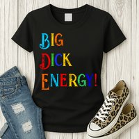 Big Dick Energy BDE Funny Colorful Humor Womens T-Shirt