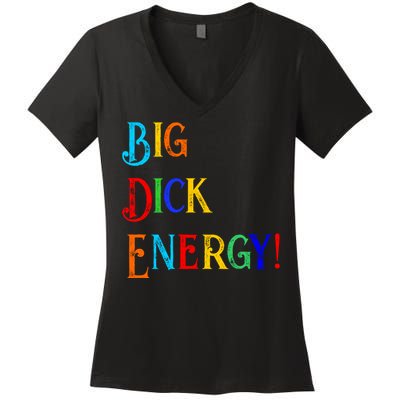 Big Dick Energy BDE Funny Colorful Humor Women's V-Neck T-Shirt