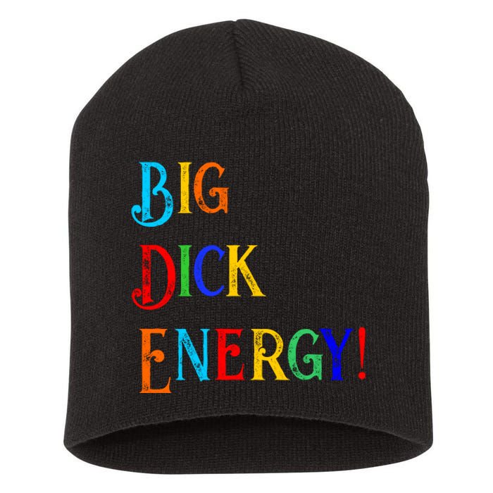 Big Dick Energy BDE Funny Colorful Humor Short Acrylic Beanie