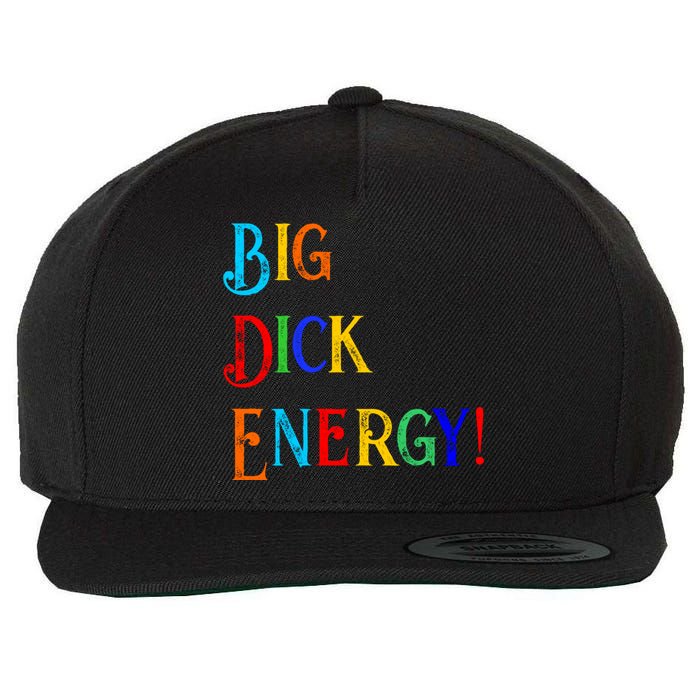 Big Dick Energy BDE Funny Colorful Humor Wool Snapback Cap