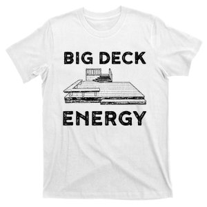 Big Deck Energy Yard Deck Patio Funny T-Shirt