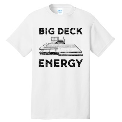 Big Deck Energy Yard Deck Patio Funny Tall T-Shirt