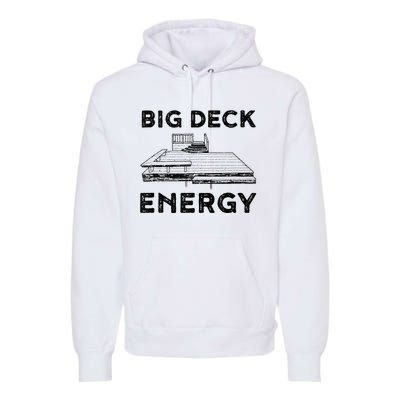 Big Deck Energy Yard Deck Patio Funny Premium Hoodie