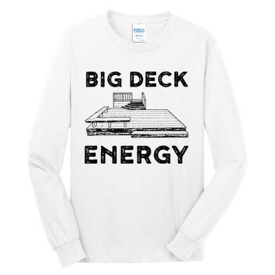 Big Deck Energy Yard Deck Patio Funny Tall Long Sleeve T-Shirt