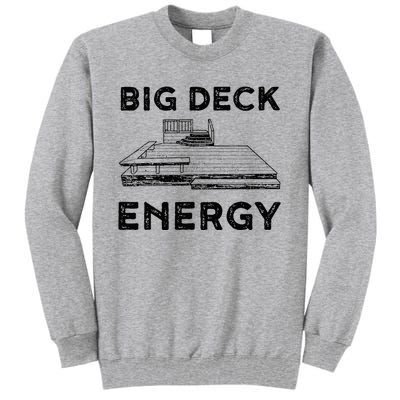 Big Deck Energy Yard Deck Patio Funny Tall Sweatshirt