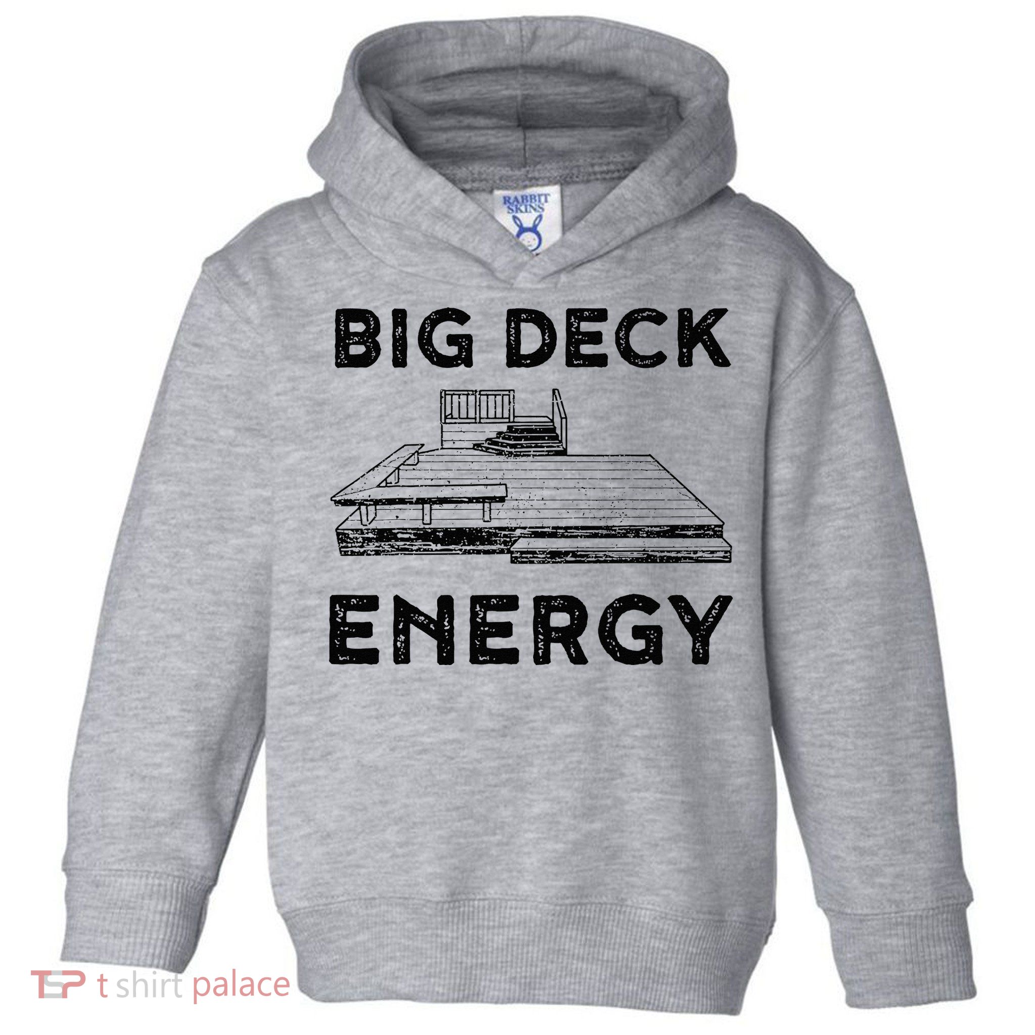 Big Deck Energy Yard Deck Patio Funny Toddler Hoodie
