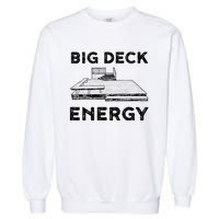 Big Deck Energy Yard Deck Patio Funny Garment-Dyed Sweatshirt