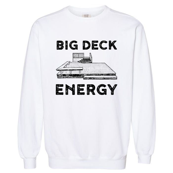 Big Deck Energy Yard Deck Patio Funny Garment-Dyed Sweatshirt