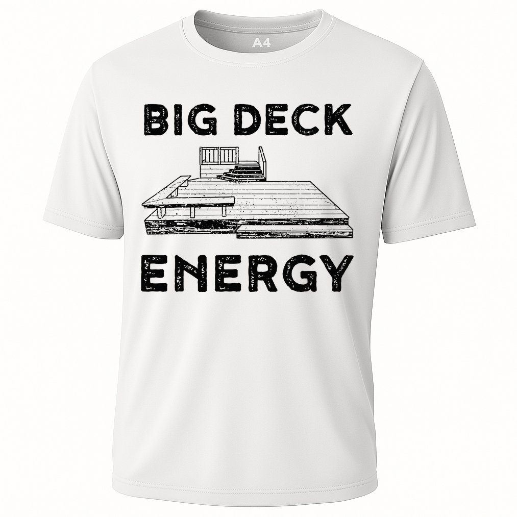 Big Deck Energy Yard Deck Patio Funny Cooling Performance Crew T-Shirt
