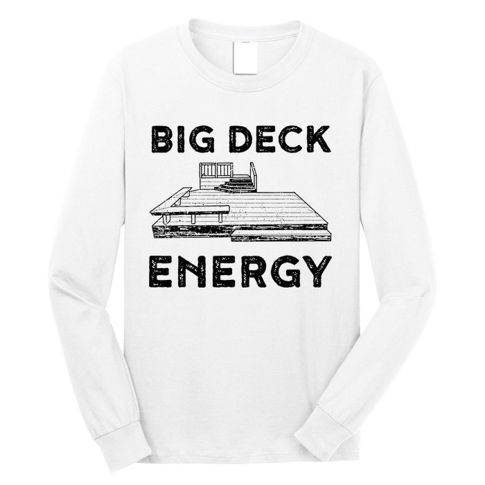 Big Deck Energy Yard Deck Patio Funny Long Sleeve Shirt