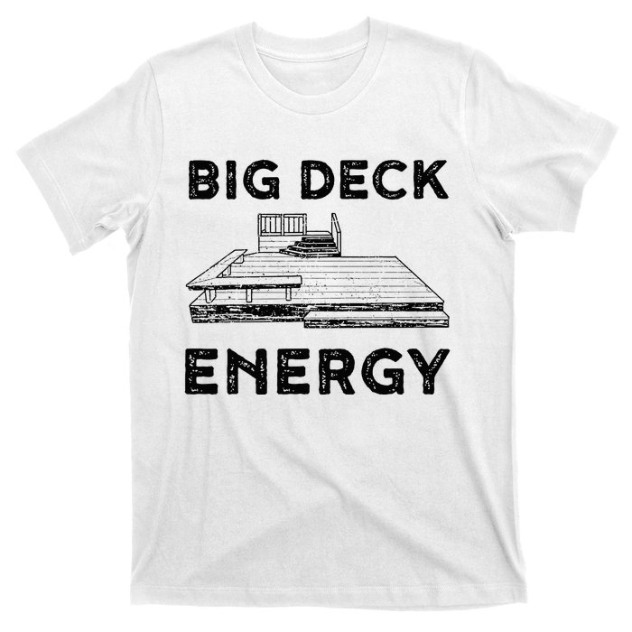 Big Deck Energy Yard Deck Patio Funny T-Shirt