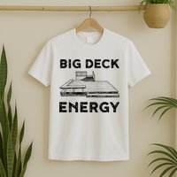 Big Deck Energy Yard Deck Patio Funny T-Shirt