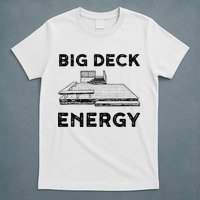 Big Deck Energy Yard Deck Patio Funny T-Shirt