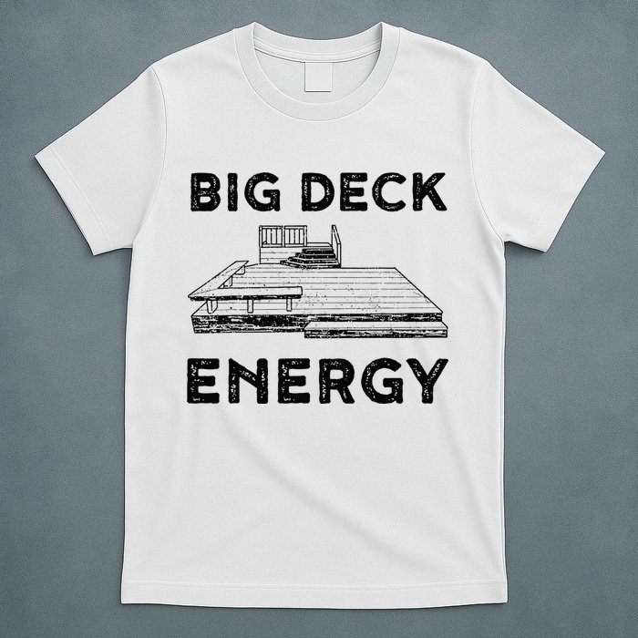 Big Deck Energy Yard Deck Patio Funny T-Shirt